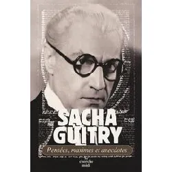 livre sacha guitry, pensées, maximes et anecdotes (nouvelle édition)