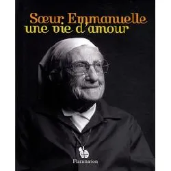 livre soeur emmanuelle, une vie d'amour