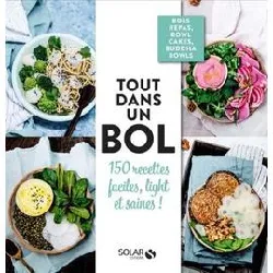 livre tout dans un bol ! - 150 recettes faciles, light et saines !