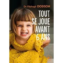 livre tout se joue avant avant 6 ans - how to parent