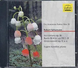 cd la série koroliov vol. 9 : kreisleriana opus 16, bunt blatter opus 99, scènes d'enfants opus 15, scènes de forêts opus 82