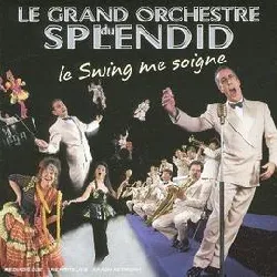 cd le grand orchestre du splendid - le swing me soigne (2005)