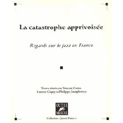 la catastrophe apprivoisée - regards sur le jazz en france