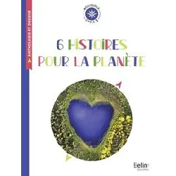 livre 6 histoires pour la planète - cycle 3