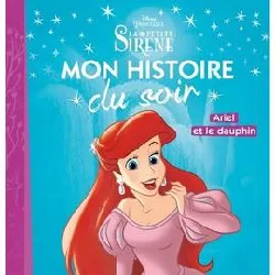 livre la petite sirène - mon histoire du soir - ariel et le dauphin - disney princesses