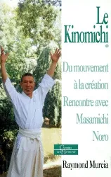 livre le kinomichi - du mouvement à la création, rencontre avec masamichi noro