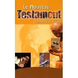 livre le nouveau testament commenté et illustré