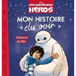 livre les nouveaux héros - mon histoire du soir - l'histoire du film