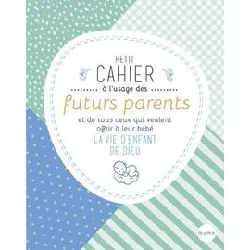 livre petit cahier à l'usage des futurs parents et de tous ceux qui veulent offrir à leur bébé la vie d'enfant de dieu