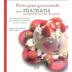 livre petits plats gourmands pour mamans au bord de la crise de nerfs