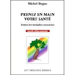 livre prenez en main votre santé - plus de 100 maladies courante - tome 1