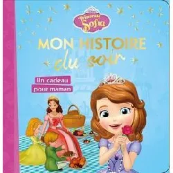 livre princesse sofia - mon histoire du soir - un cadeau pour maman