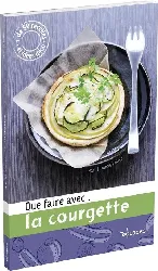 livre que faire avec... la courgette