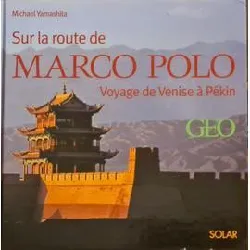 livre sur la route de marco polo voyage de venise à pékin