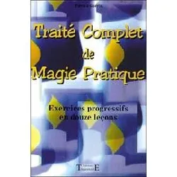 livre traité complet de magie pratique - exercices progressifs en douze leçons