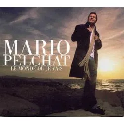 cd mario pelchat - le monde où je vais (2006)