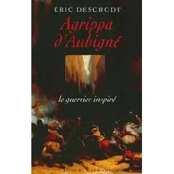 livre agrippa d'aubigné - le guerrier inspiré