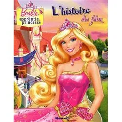 livre barbie, apprentie princesse - l'histoire du film