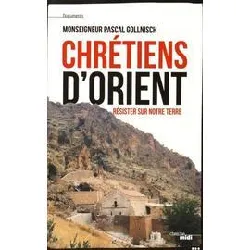 livre chrétiens d'orient - résister sur notre terre