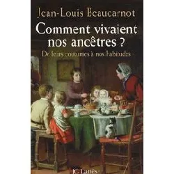 livre comment vivaient nos ancêtres ? - de leurs coutumes à leurs habitudes