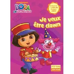 livre dora l'exploratrice tome 15 - je veux être clown