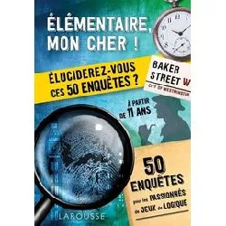 livre elémentaire, mon cher ! - eluciderez - vous ces 50 enquêtes ?