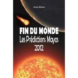 livre fin du monde - les prédictions mayas 2012