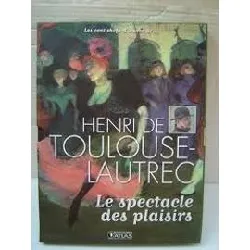 livre henri de toulouse - lautrec: le spectacle des plaisirs