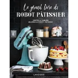 livre le grand du robot pâtissier