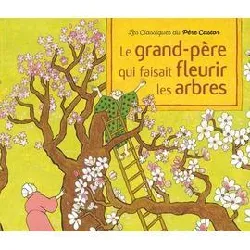 livre le grand - père qui faisait fleurir les arbres - conte de la tradition japonaise