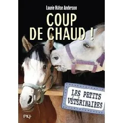 livre les petits vétérinaires tome 22 - coup de chaud !