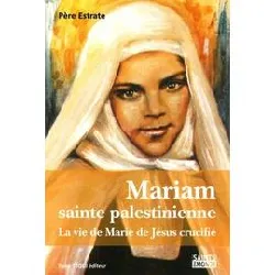 livre mariam, sainte palestinienne - la vie de marie de jésus crucifié