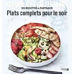 livre plats complets pour le soir - tous en cuisine !