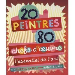 livre 20 peintres - 80 chefs - d'oeuvre - l'essentiel de l'art