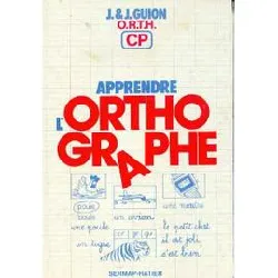 livre apprendre l'orthographe orth cp