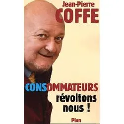 livre consommateurs, révoltons - nous !