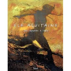 livre elf aquitaine - des origines à 1989