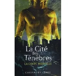 livre la cité des ténèbres - tome 1 la coupe mortelle