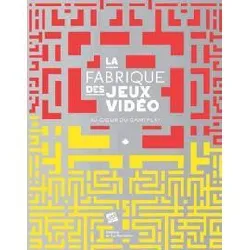 livre la fabrique des jeux vidéo - au coeur du gameplay