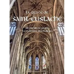 livre la grâce de saint - eustache - au coeur de paris la paroisse des halles