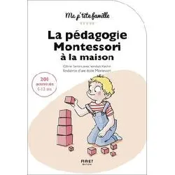 livre la pédagogie montessori à la maison : 200 activités 0 - 12 ans, 3è édition