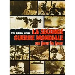 livre la seconde guerre mondiale au jour le jour - 2194 jours de guerre