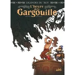 livre légendes de troy - l'heure de la gargouille