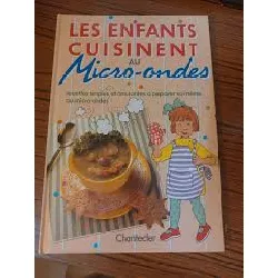 livre les enfants cuisinent au micro - ondes