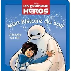 livre les nouveaux héros - mon histoire du soir - l'histoire du film