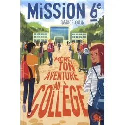 livre mission 6e tome 1 - mène ton aventure au collège