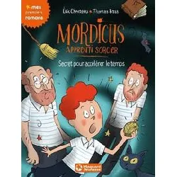 livre mordicus apprenti sorcier tome 7 - le secret pour accélérer le temps