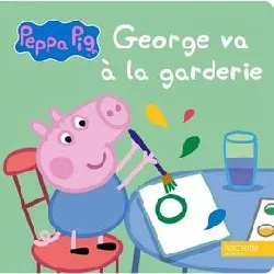 livre peppa pig - george va à la garderie