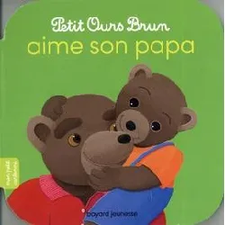 livre petit ours brun - petit ours brun aime son papa