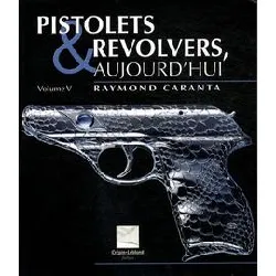 livre pistolets et revolvers, aujourd'hui - volume 5